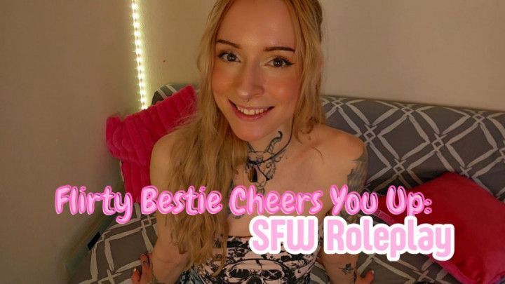 Flirty Bestie Cheers You Up SFW Roleplay