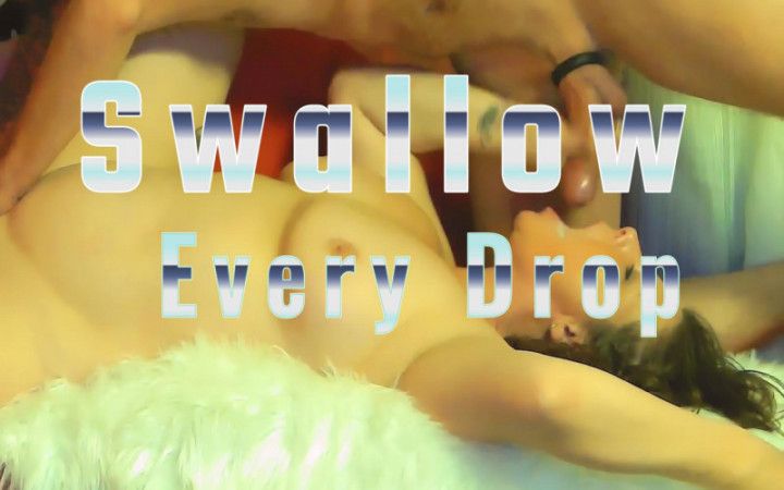 Swallow Every Drop 4K Resolution