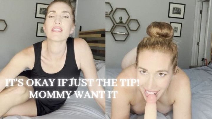 Horny step-Mom Just Wants the Tip