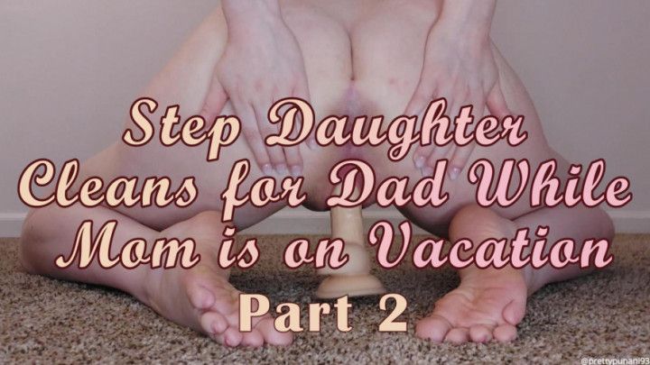 Stepdaughter Cleans for Stepdad While SM is on Vacation 2