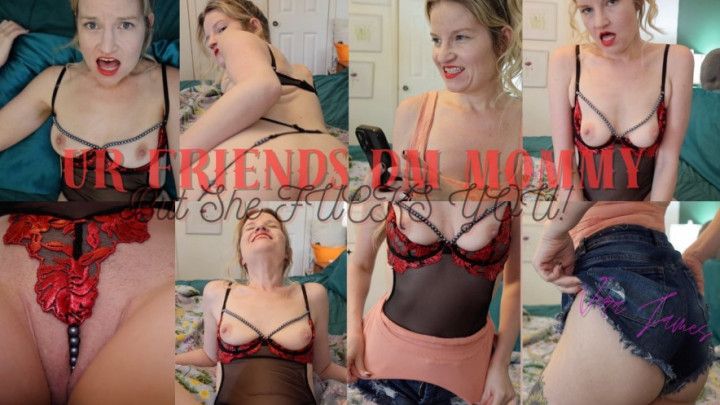 UR Friends DM step-Mommy: But She FUCKS YOU