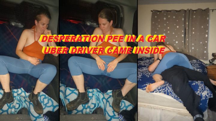 Desperation pee in a car - Uber driver came inside