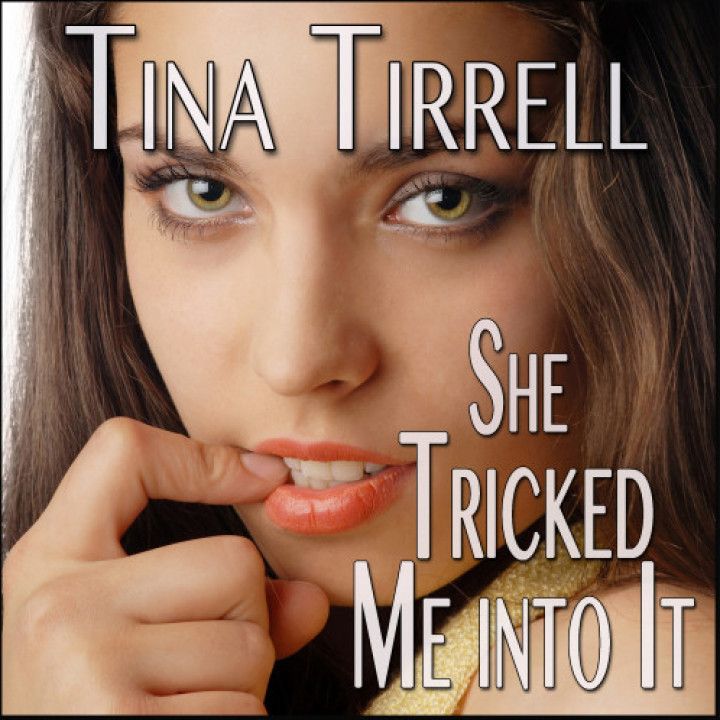 AUDIO: She Tricked Me into It