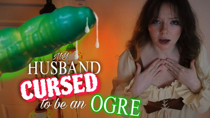 My Husband CURSED to be an OGRE