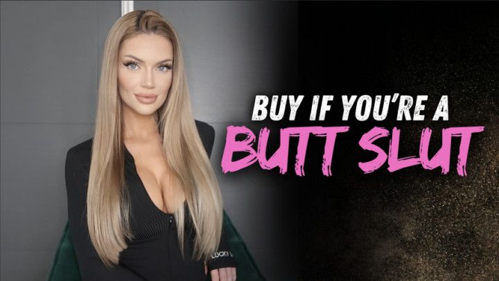 Buy If You are a Butt Slut