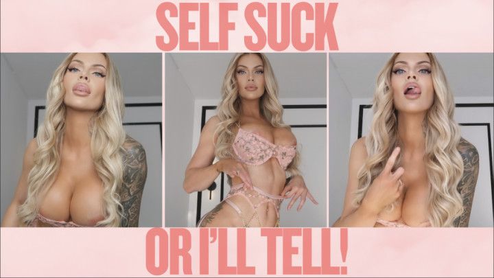 Self Suck or I will Tell