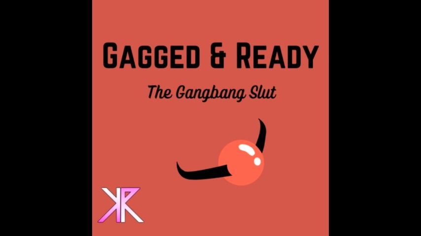 Gagged &amp; Ready: The Gangbang Slut