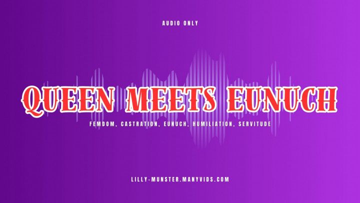 Audio - The Queen Meets Her Eunuch