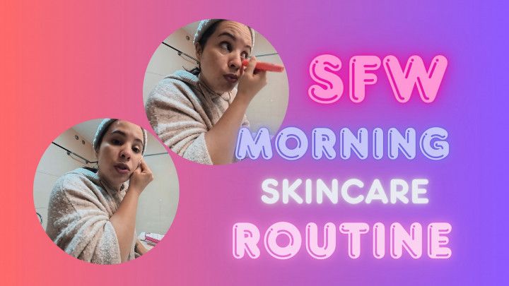SFW Morning Skincare Routine