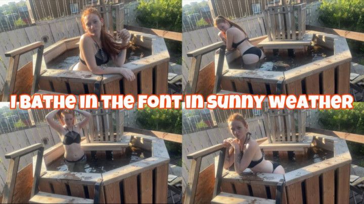 I bathe in the font in sunny weather