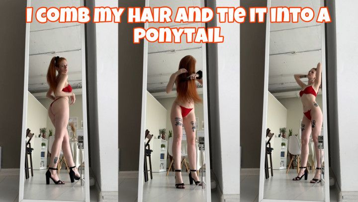 i comb my hair and tie it into a ponytail