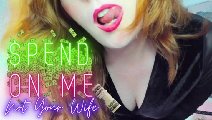 Spend & Splurge On Me Not Your Wife