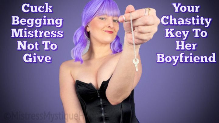 Cuck Beg Mistress Not To Give Chastity Key To Her Boyfriend