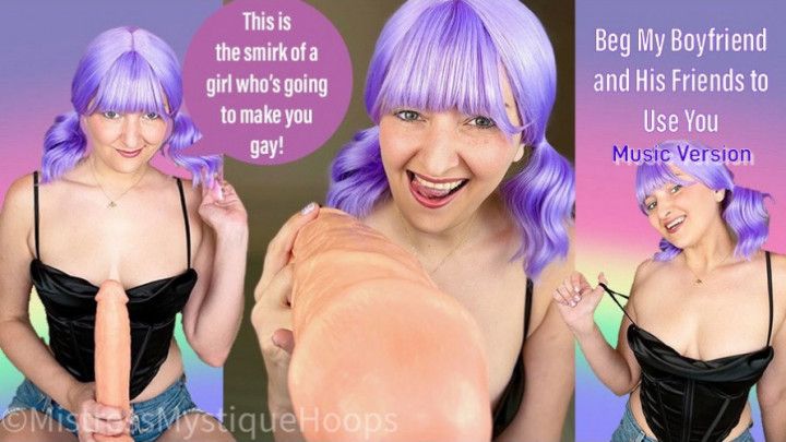 Beg My Boyfriend and His Friends to Use You Music Version