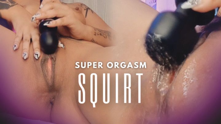 SUPER ORGASM SQUIRT