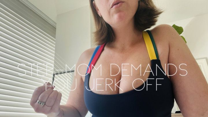 Step-mom demands you jerk off