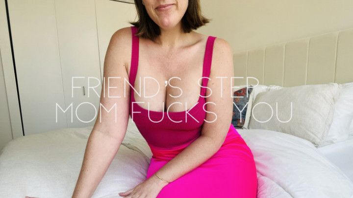 Friend's step-mom fucks you