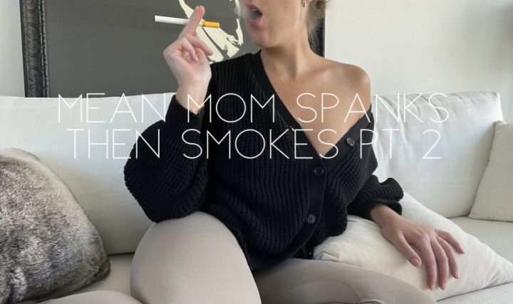 Mean step-mom spanks you then smokes pt 2