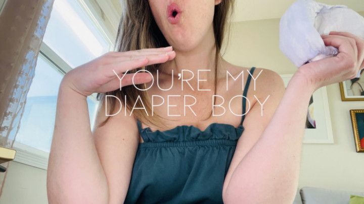 You're my diaper boy