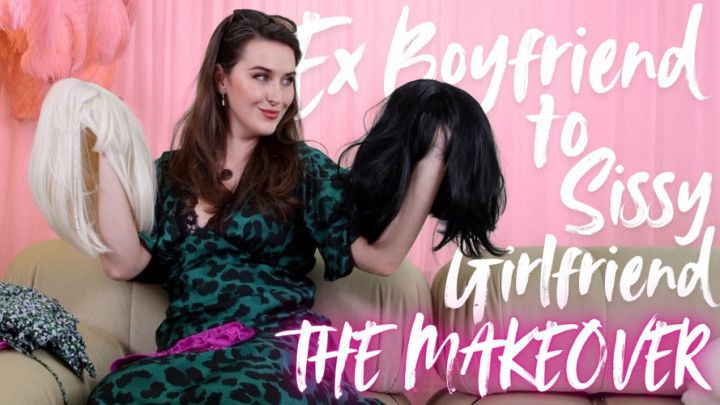 Ex-Boyfriend to Sissy Girlfriend: The Makeover
