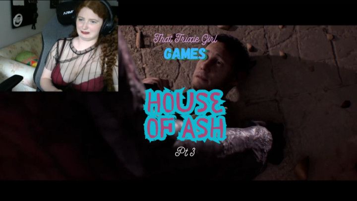 House Of Ash Pt 3