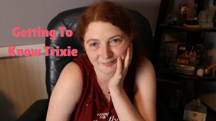 Getting To Know Trixie