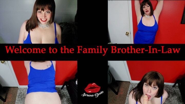 Welcome to the Family step-Brother-in-Law POV