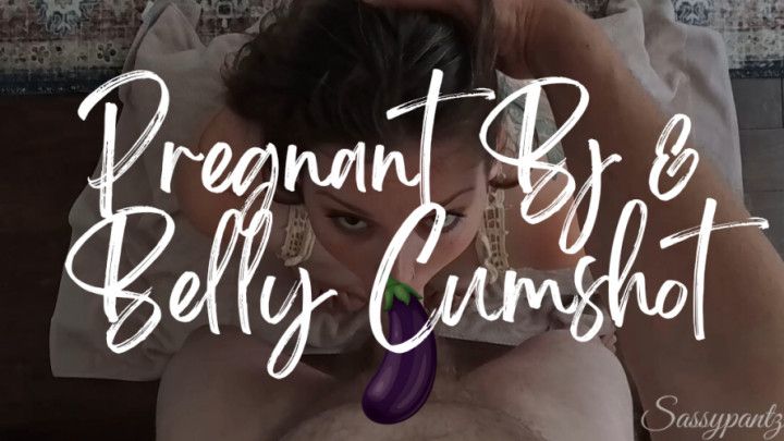 Pregnant BJ Belly Cumshot