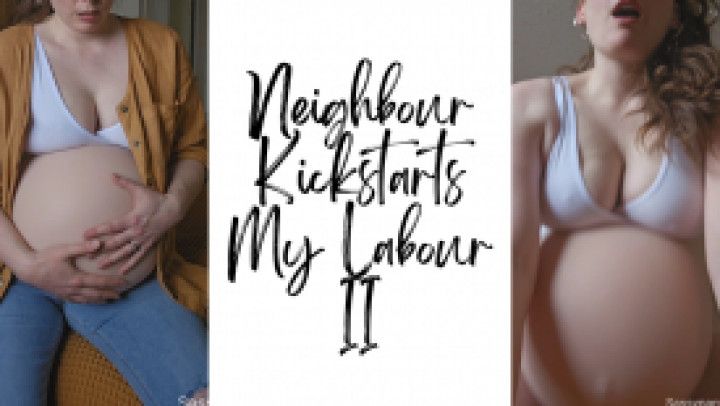 Neighbour Kickstarts My Labour II