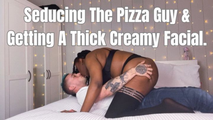 Seducing The Pizza Guy &amp; Getting A Thick Creamy Facial