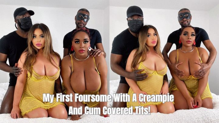 My First Foursome With A Creampie And Cum Covered Tits