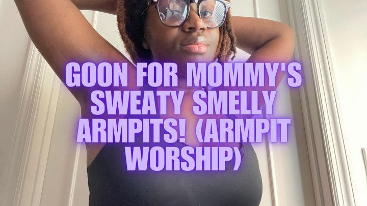 Goon for step-Mommy's sweaty smelly armpits! armpit worship
