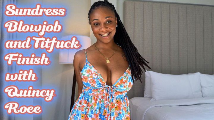 Sundress Blowjob and Titfuck Finish with Quincy Roee - 4k