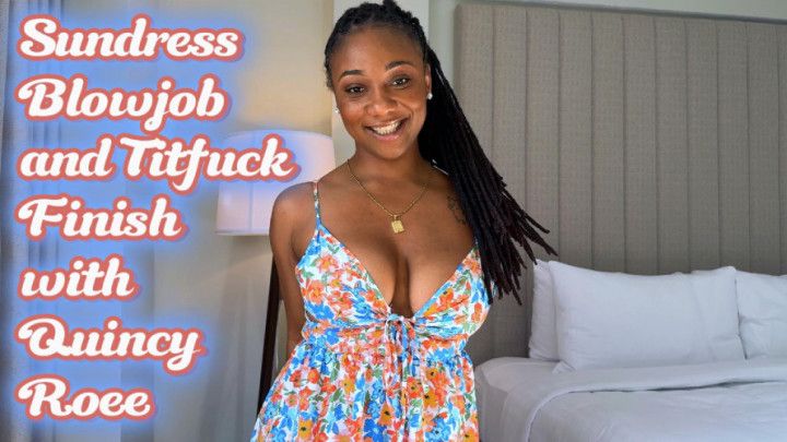 Sundress Blowjob and Titfuck Finish with Quincy Roee - 1080p