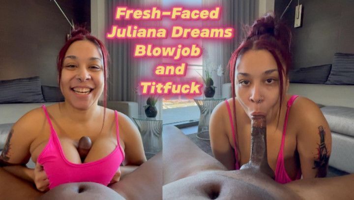 Fresh-Faced Juliana Dreams Blowjob and Titfuck
