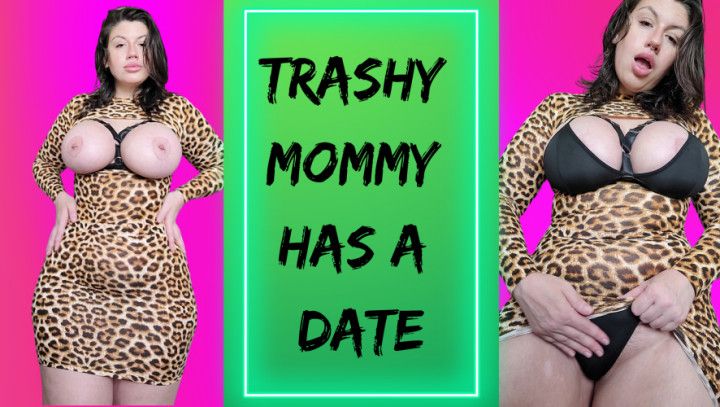 Trashy step-Mommy Has A Date