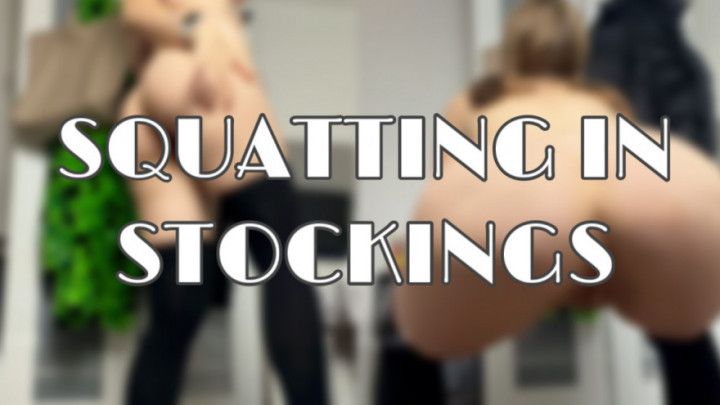 Squatting in Stockings