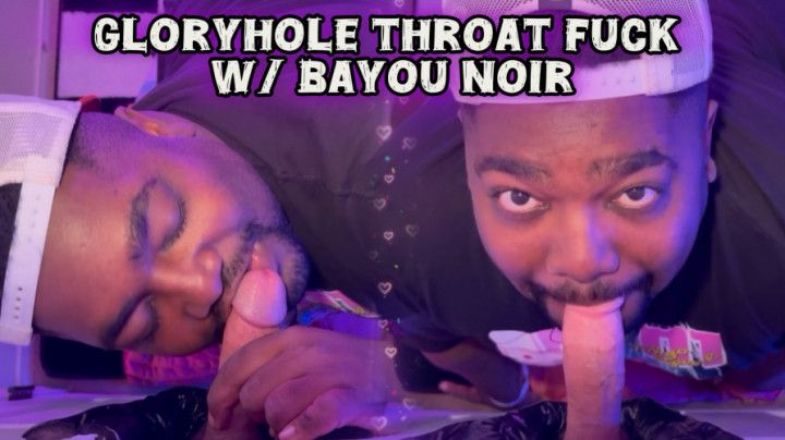 Glory Hole Throat Fuck w/ Bayou Noir