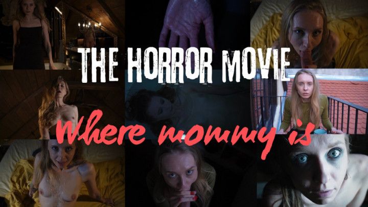 THE HORROR MOVIE: WHERE MOMMY IS