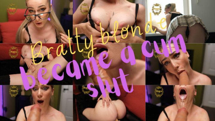 BRATTY BLONDE BECAME A CUM SLUT