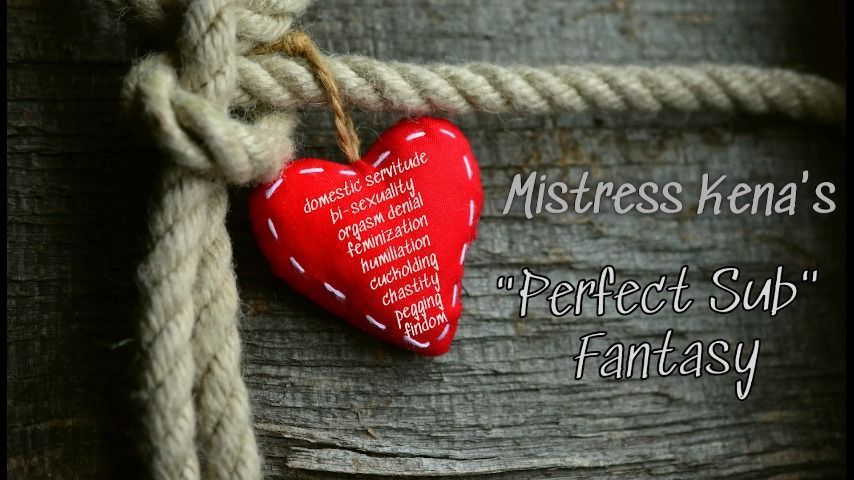 Mistress Kena's "Perfect Sub" Fantasy