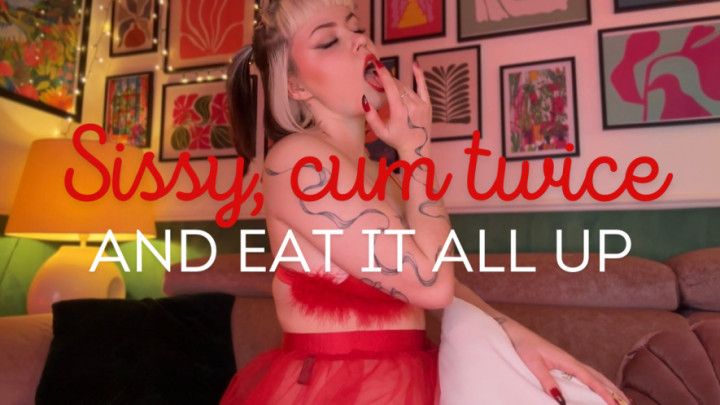Sissy cum twice and eat it all up