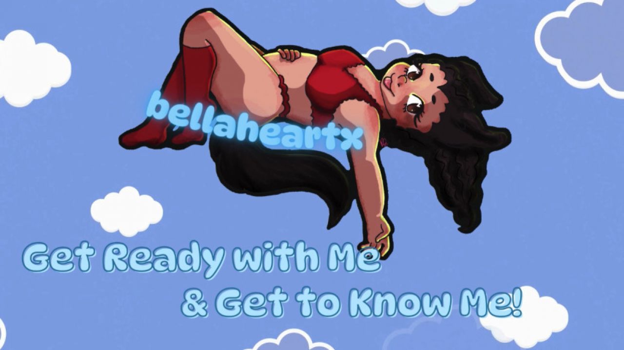 bellaheartx - get ready with me and get to know me