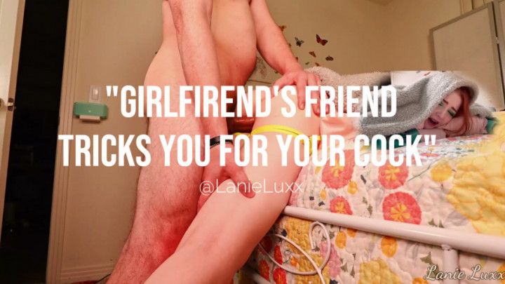 girlfriend's friend tricks you into fucking her doggy riding