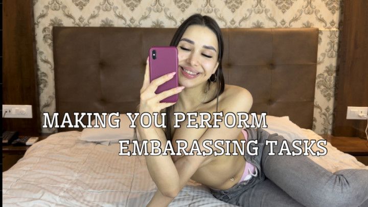 Making you perform embarrassing tasks