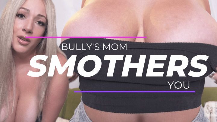 Bully's step-Mom smothers You