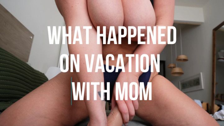 What Happened On Vacation With step-Mom