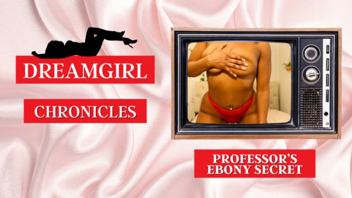 Dreamgirl Chronicles: Professors Ebony Secret