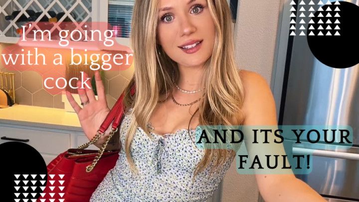I am getting bigger cock and its your fault