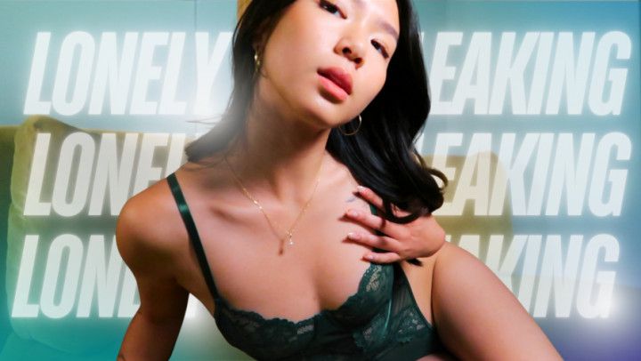 Lonely &amp; Leaking